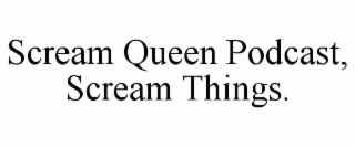 scream queen podcast, scream things.