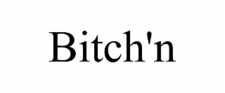 bitch'n