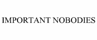 important nobodies