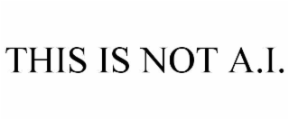 this is not a.i.