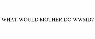 what would mother do wwmd?