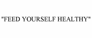 "feed yourself healthy"