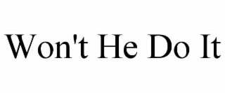 won't he do it