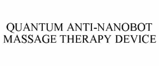quantum anti-nanobot massage therapy device