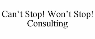 can’t stop! won’t stop! consulting