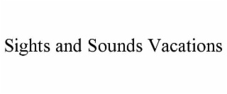sights and sounds vacations