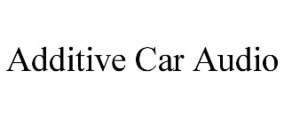 additive car audio