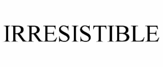 irresistible