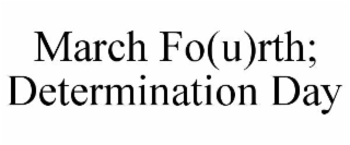 march fo(u)rth; determination day