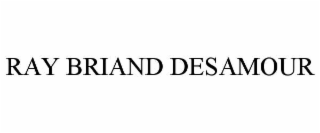 ray briand desamour