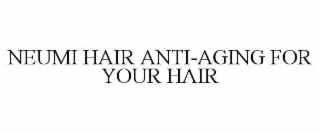 neumi hair anti-aging for your hair