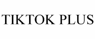 tiktok plus