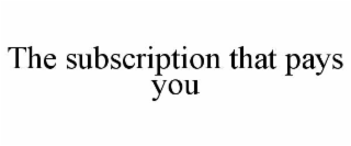 the subscription that pays you