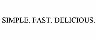 simple. fast. delicious.