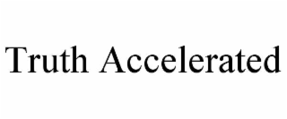 truth accelerated