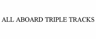 all aboard triple tracks