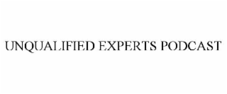 unqualified experts podcast