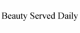 beauty served daily