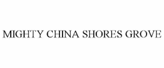 mighty china shores grove