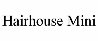 hairhouse mini