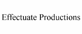 effectuate productions