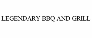 legendary bbq and grill
