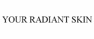 your radiant skin