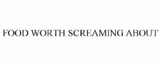 food worth screaming about