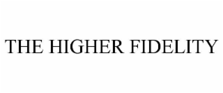 the higher fidelity