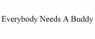 everybody needs a buddy
