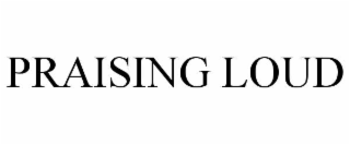 praising loud