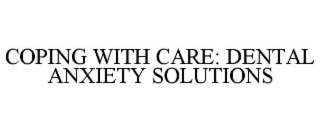 coping with care: dental anxiety solutions