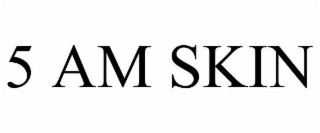 5 am skin
