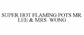 super hot flaming pots mr. lee & mrs. wong