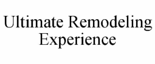 ultimate remodeling experience