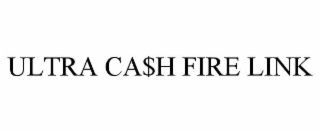 ultra ca$h fire link