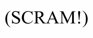 (scram!)