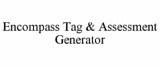 encompass tag & assessment generator