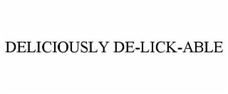deliciously de-lick-able