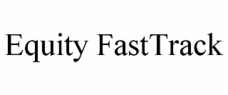 equity fasttrack