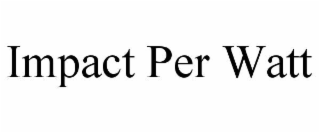 impact per watt