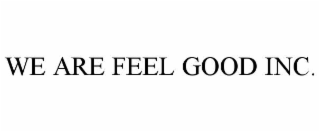 we are feel good inc.