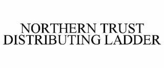 northern trust distributing ladder