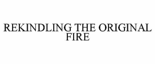 rekindling the original fire