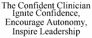the confident clinician ignite confidence, encourage autonomy, inspire leadership
