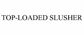 top-loaded slusher