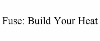 fuse: build your heat