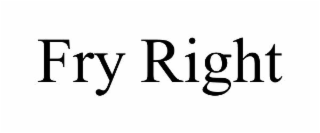 fry right