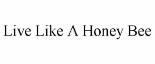 live like a honey bee