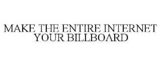 make the entire internet your billboard